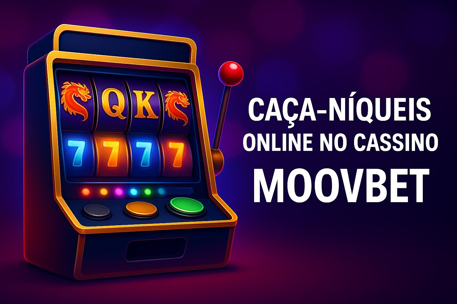 Jogos de Slot no Casino Online MOOVBET  